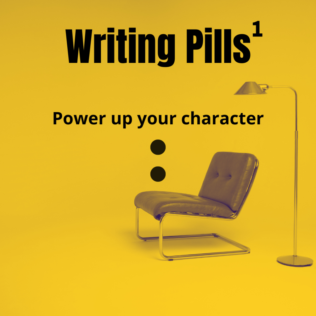 Writing Pills, part one, how to power up your character and make them useful for your narrative.